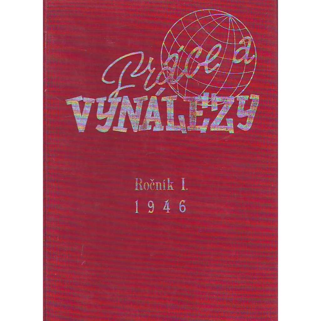 Práce a vynálezy, ročník I. (XIII.) 1945-46 (časopis, technika)